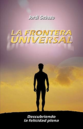 Beispielbild fr La Frontera Universal: Descubriendo La Felicidad Plena zum Verkauf von Chiron Media