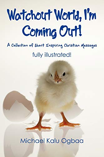 Stock image for Watchout World, I'm Coming Out!: A Collection of Short Inspiring Christian Messages for sale by Lakeside Books