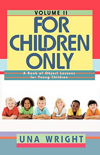 Beispielbild fr For Children Only, Volume II: A Book of Object Lessons for Young Children zum Verkauf von Chiron Media