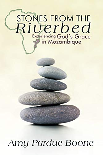 Beispielbild fr Stones from the Riverbed: Experiencing God's Grace in Mozambique zum Verkauf von GF Books, Inc.