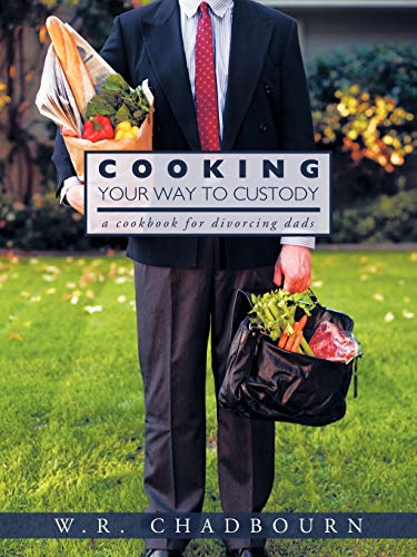 9781426918735: Cooking your way to Custody: a cookbook for divorcing dads