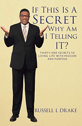 Imagen de archivo de If This Is A Secret Why Am I Telling It?: Thirty-One Secrets to Living Life with Passion and Purpose a la venta por Lakeside Books