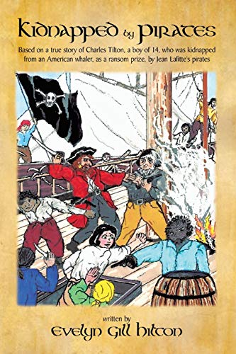 Stock image for Kidnapped by Pirates: Based on the True Story of a Fourteen Year-Old Boy, Charles Tilton, Who Was Kidnapped Alone from an American Whaler by for sale by ThriftBooks-Atlanta
