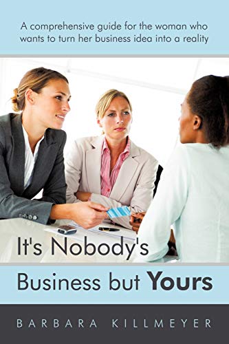 Stock image for It's Nobody's Business but Yours: A Comprehensive Guide For The Woman Who Wants To Turn Her Business Idea Into A Reality for sale by Chiron Media