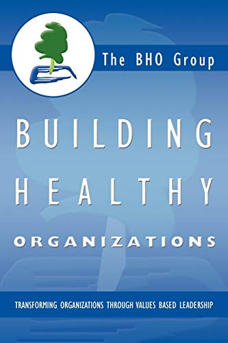 Beispielbild fr Building Healthy Organizations: Transforming Organizations Through Values Based Leadership zum Verkauf von Zoom Books Company