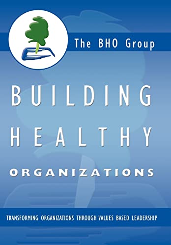 Beispielbild fr Building Healthy Organizations: Transforming Organizations Through Values Based Leadership zum Verkauf von Lakeside Books