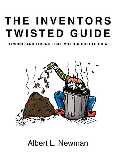 Stock image for The Inventors Twisted Guide: Finding And Losing That Million Dollar Idea for sale by Chiron Media
