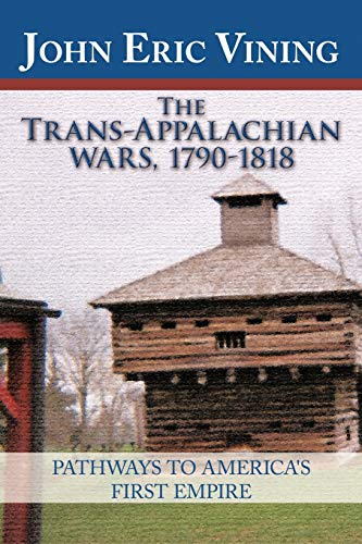 Stock image for The Trans-Appalachian Wars, 1790-1818: Pathways to America's First Empire for sale by Lakeside Books