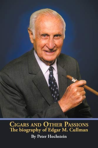 Cigars and Other Passions: The Biography of Edgar M. Cullman - Peter Hochstein