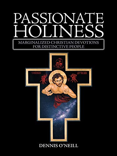 Passionate Holiness: Marginalized Christian Devotions for Distinctive Peoples (Paperback or Softback) - Dennis O'Neill, O'Neill