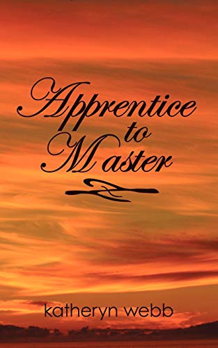 Apprentice to Master - Katheryn Webb, Webb