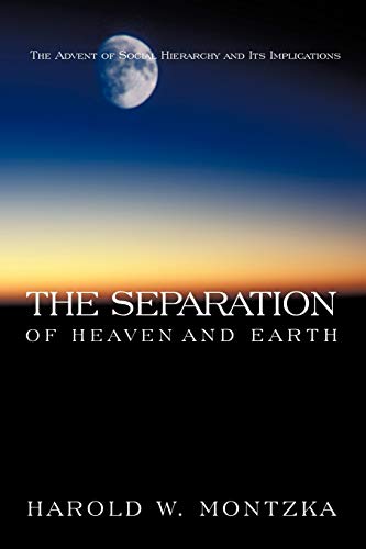 9781426925160: The Separation of Heaven and Earth: The Advent of Social Hierarchy and Its Implications