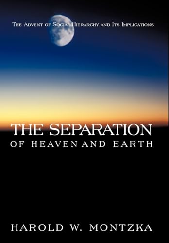Stock image for The Separation of Heaven and Earth: The Advent of Social Hierarchy and Its Implications for sale by Books From California