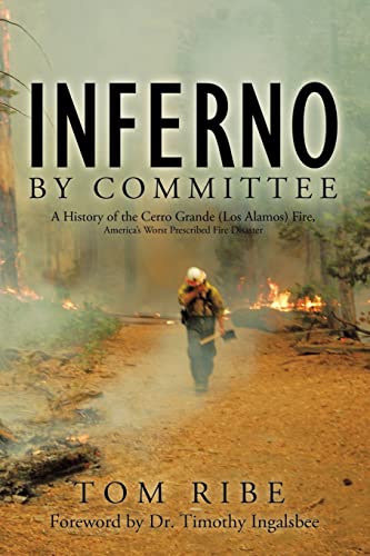 9781426929878: Inferno by Committee: A History of the Cerro Grande (Los Alamos) Fire, America’s Worst Prescribed Fire Disaster