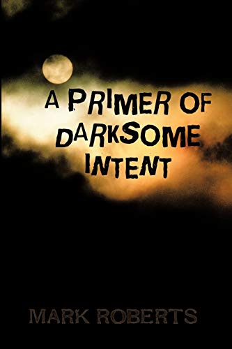Stock image for A Primer of Darksome Intent for sale by Chiron Media