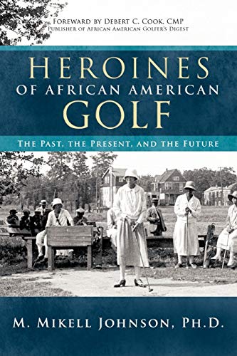 Stock image for Heroines of African American Golf: The Past, the Present, and the Future for sale by Book Deals