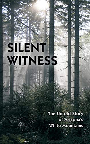 Stock image for Silent Witness: The Untold Story of Arizona's White Mountains for sale by Newsboy Books