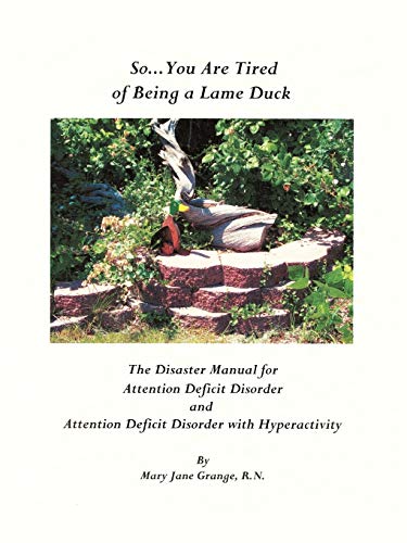 Imagen de archivo de So You Are Tired of Being a Lame Duck A Disaster Manual for Attention Deficit Disorder and Attention Deficit Disorder with Hyperactivity a la venta por PBShop.store US
