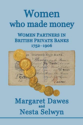 Beispielbild fr Women Who Made Money: Women Partners in British Private Banks 1752-1906 zum Verkauf von GF Books, Inc.