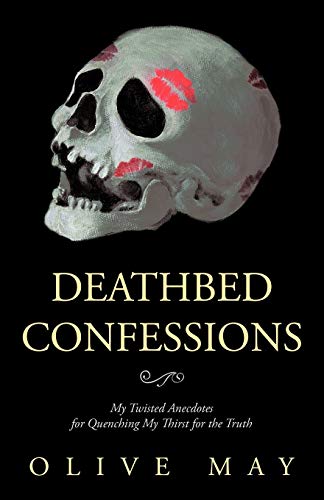 Beispielbild fr Deathbed Confessions: My Twisted Anecdotes for Quenching My Thirst for the Truth zum Verkauf von Chiron Media