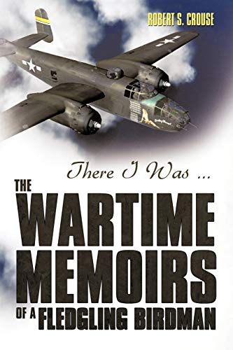 9781426938450: There I Was: The Wartime Memoirs of a Fledgling Birdman