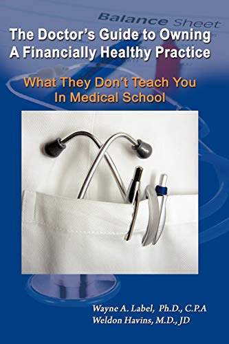Beispielbild fr The Doctor's Guide to Owning a Financially Healthy Practice: What They Don't Teach You in Medical School zum Verkauf von GF Books, Inc.