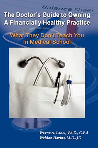 Stock image for The Doctor's Guide to Owning a Financially Healthy Practice: What They Don't Teach You in Medical School for sale by GF Books, Inc.