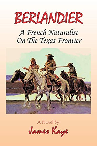 Berlandier : A French Naturalist on the Texas Frontier - James Kaye