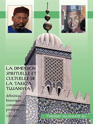 Stock image for La Dimension Spirituelle Et Cultuelle de La Tariqa Tijjaniyya: Definition, Historique, Composantes, Pratiques, . (French Edition) for sale by Lucky's Textbooks