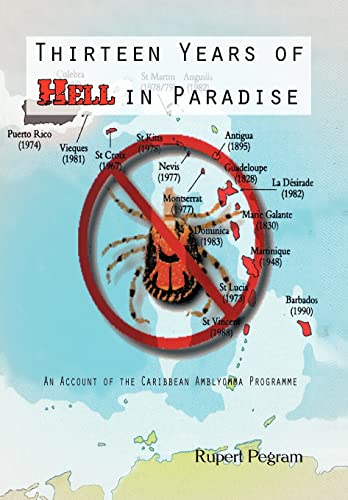 9781426944512: Thirteen Years of Hell in Paradise: An Account of the Caribbean Amblyomma Programme