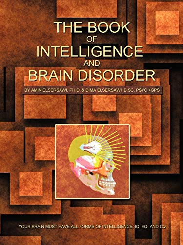 Stock image for The Book of Intelligence and Brain Disorder: Your Brain Must Have All Forms of Intelligence: IQ, Eq, and CQ for sale by Reuseabook