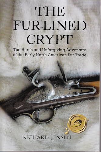 Stock image for The Fur-Lined Crypt: The Harsh and Unforgiving Adventure of the Early North American Fur Trade for sale by ThriftBooks-Dallas