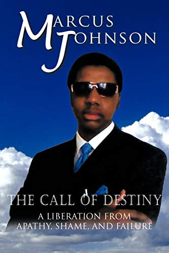 The Call of Destiny: A Liberation from Apathy, Shame, and Failure - Marcus Johnson