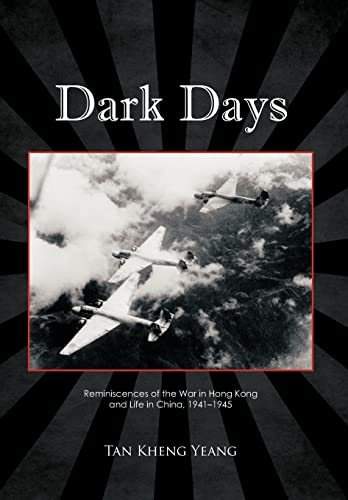 Dark Days: Reminiscences of the War in Hong Kong and Life in China, 1941-1945 - Tan Kheng Yeang
