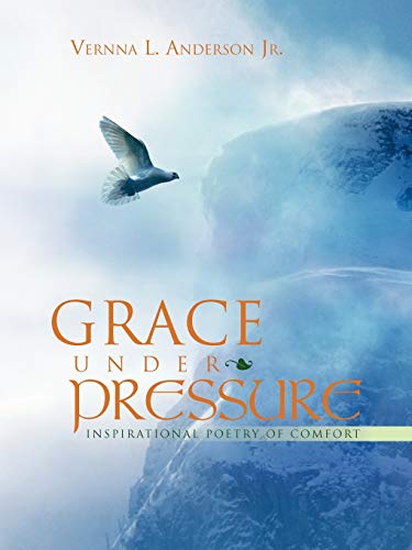 Imagen de archivo de Grace Under Pressure: Inspirational Poetry of Comfort a la venta por Chiron Media