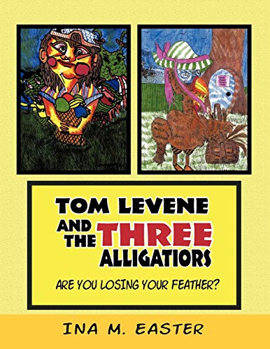 Tom Levene and the Three Alligatiors: Are You Losing Your Feather? (Paperback) - Ina M. Easter