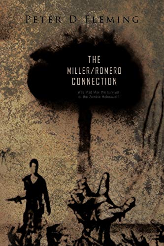 9781426972447: The Miller/Romero Connection: Was Mad Max The Survivor Of The Zombie Holocaust?