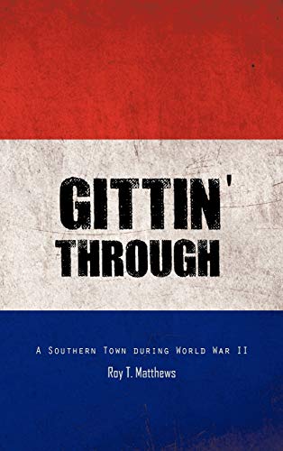 Beispielbild fr Gittin' Through: A Southern Town During World War II zum Verkauf von Wonder Book