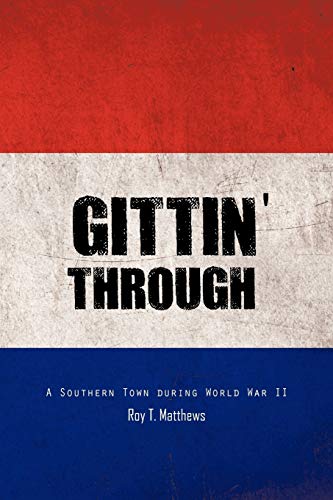 Beispielbild fr Gittin' Through: A Southern Town During World War II zum Verkauf von Wonder Book