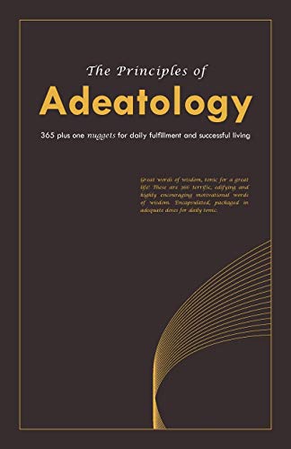 Stock image for The Principles of Adeatology: 365 Plus One Nuggets for Daily Fulfillment and Successful Living for sale by Chiron Media