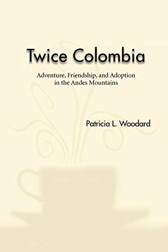 Stock image for Twice Colombia: Adventure, Friendship, and Adoption in the Andes Mountains for sale by Lucky's Textbooks