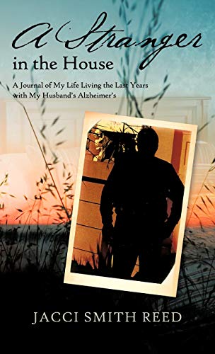 Stock image for A Stranger in the House A Journal of My Life Living the Last Years with My Husband's Alzheimer's for sale by PBShop.store US