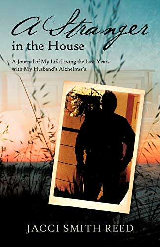 Beispielbild fr A Stranger in the House: A Journal of My Life Living the Last Years With My Husband's Alzheimer's zum Verkauf von SecondSale