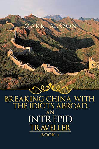 Stock image for An Intrepid Traveller: Book 1: Breaking China with the Idiots Abroad. for sale by Bahamut Media