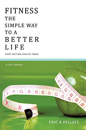 Stock image for Fitness The Simple Way To A Better Life: Start getting healthy today for sale by Lucky's Textbooks