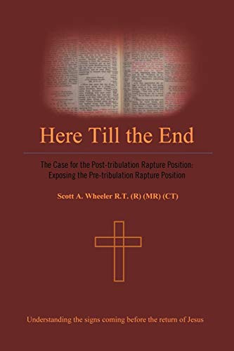 Stock image for Here Till the End: The Case for the Post-Tribulation Rapture Position: Exposing the Pre-Tribulation Rapture Position for sale by Book Deals