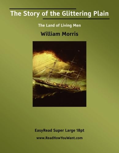 The Story of the Glittering Plain The Land of Living Men: [EasyRead Super Large 18pt Edition] (9781427001290) by Morris, William