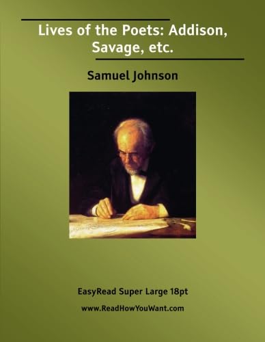 Lives of the Poets: Addison, Savage, etc.: [EasyRead Super Large 18pt Edition] (9781427002259) by Johnson