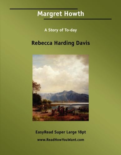 Margret Howth A Story of To-day: [EasyRead Super Large 18pt Edition] (9781427002280) by Davis, Rebecca Harding