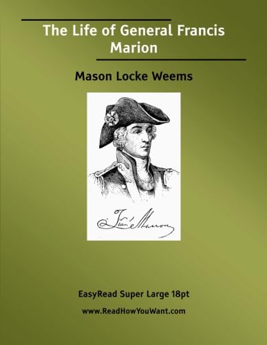 The Life of General Francis Marion: [EasyRead Super Large 18pt Edition] (9781427002679) by Weems, Mason Locke